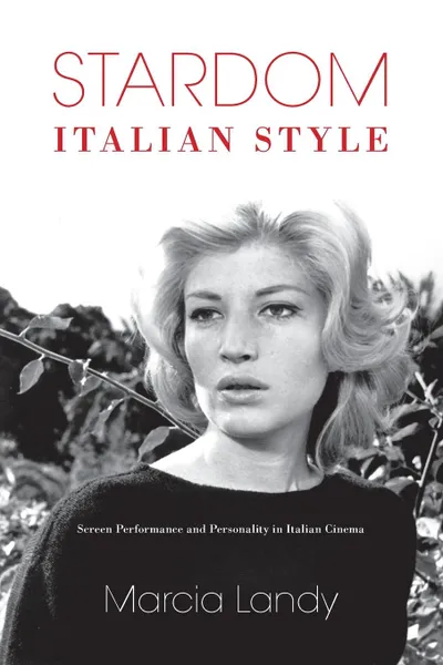 Обложка книги Stardom, Italian Style. Screen Performance and Personality in Italian Cinema, Marcia Landy