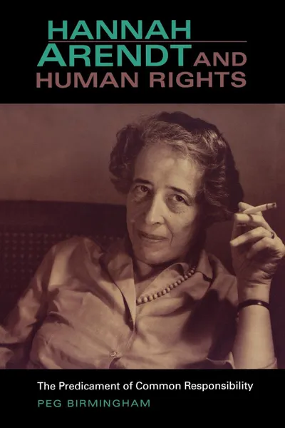 Обложка книги Hannah Arendt & Human Rights. The Predicament of Common Responsibility, Peg Birmingham