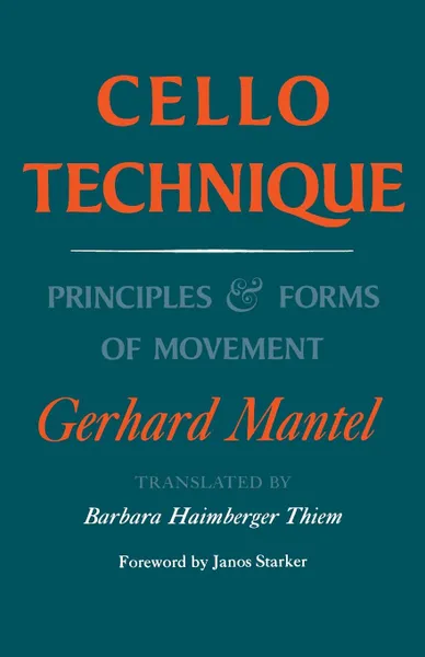 Обложка книги Cello Technique. Principles and Forms of Movement, Gerhard Mantel, Thiem Barbara Haimberger, Barbara Haimbe Thiem Barbara Haimberger