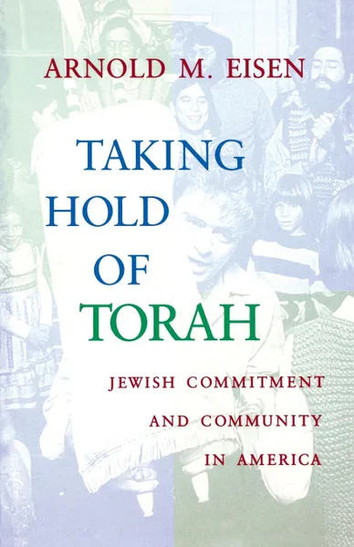 Обложка книги Taking Hold of Torah. Jewish Commitment and Community in America, Arnold M. Eisen