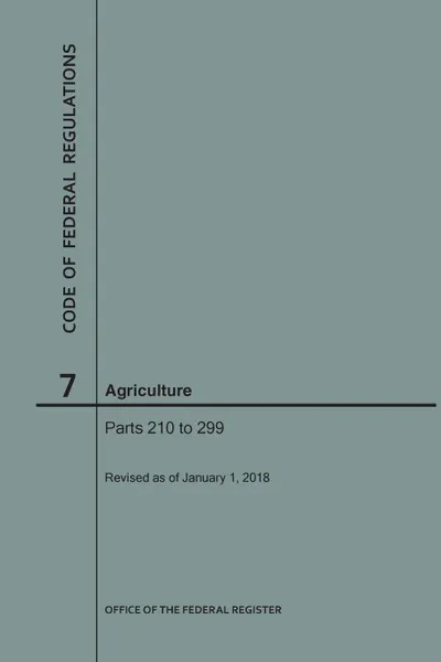 Обложка книги Code of Federal Regulations Title 7, Agriculture, Parts 210-299, 2018, NARA