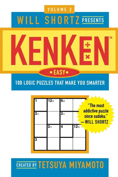 Обложка книги Will Shortz Presents Kenken Easy, Volume 2. 100 Logic Puzzles That Make You Smarter, Tetsuya Miyamoto