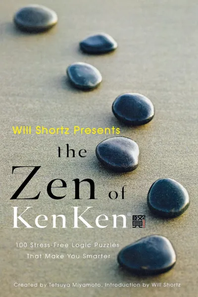 Обложка книги Will Shortz Presents the Zen of Kenken, Tetsuya Miyamoto