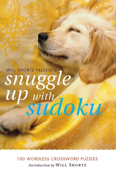 Обложка книги Will Shortz Presents Snuggle Up with Sudoku. 100 Wordless Crossword Puzzles, Will Shortz