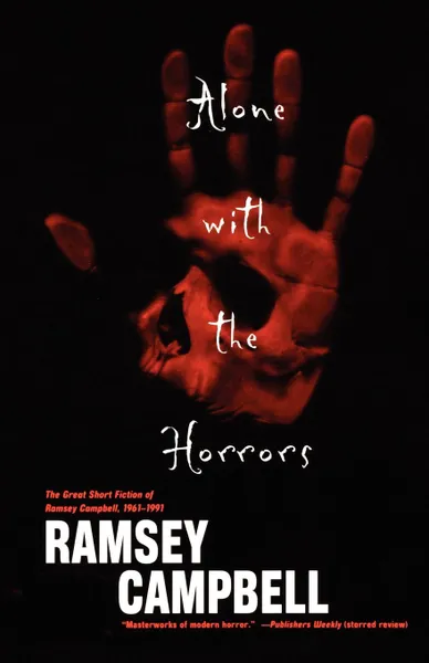 Обложка книги Alone with the Horrors. The Great Short Fiction of Ramsey Campbell 1961-1991, Ramsey Campbell