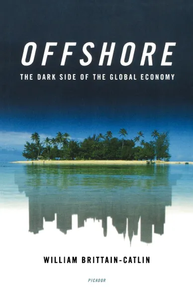 Обложка книги Offshore. The Dark Side of the Global Economy, William Brittain-Catlin