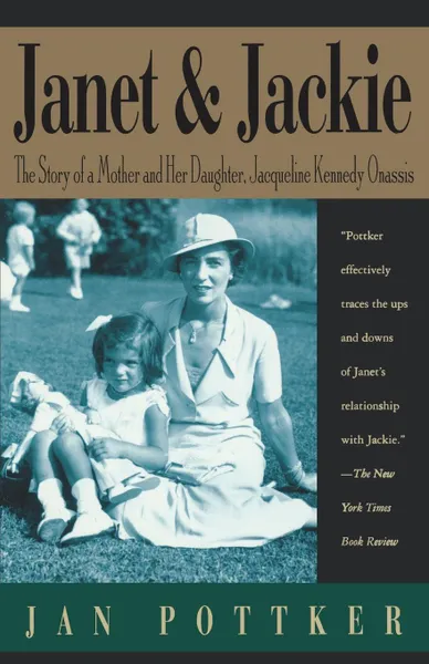 Обложка книги Janet and Jackie. The Story of a Mother and Her Daughter, Jacqueline Kennedy Onassis, Jan Pottker