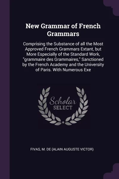 Обложка книги New Grammar of French Grammars. Comprising the Substance of all the Most Approved French Grammars Extant, but More Especially of the Standard Work, 