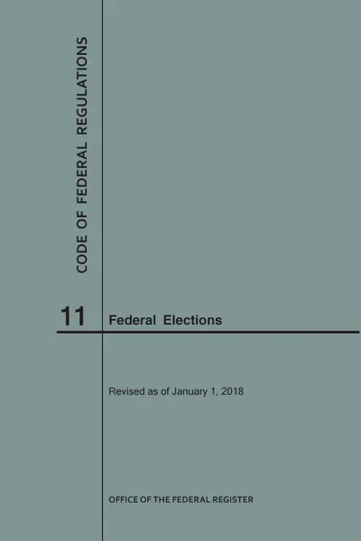 Обложка книги Code of Federal Regulations Title 11, Federal Elections, 2018, NARA