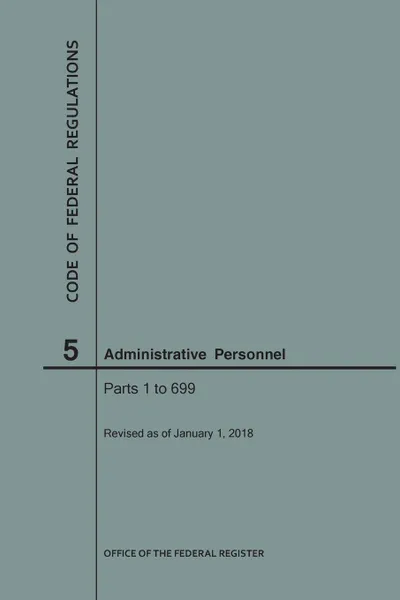 Обложка книги Code of Federal Regulations Title 5, Administrative Personnel Parts 1-699, 2018, NARA