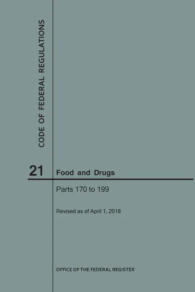 Обложка книги Code of Federal Regulations Title 21, Food and Drugs, Parts 170-199, 2018, NARA