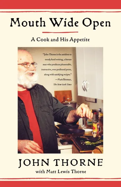 Обложка книги Mouth Wide Open. A Cook and His Appetite, John Thorne