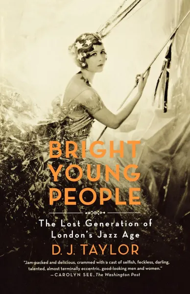 Обложка книги Bright Young People. The Lost Generation of London's Jazz Age, D. J. Taylor
