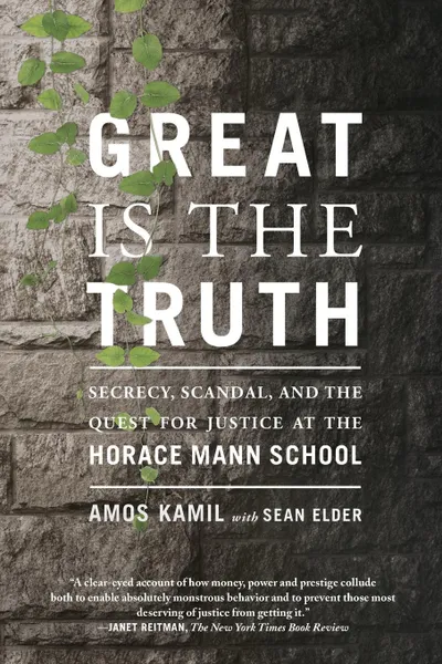 Обложка книги Great Is the Truth. Secrecy, Scandal, and the Quest for Justice at the Horace Mann School, Amos Kamil, Sean Elder