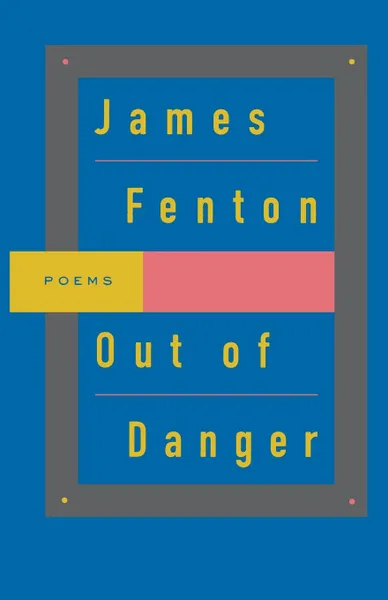 Обложка книги Out of Danger. Poems, James Fenton