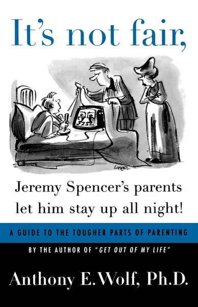 Обложка книги It's Not Fair, Jeremy Spencer's Parents Let Him Stay Up All Night!, Anthony E. Wolf