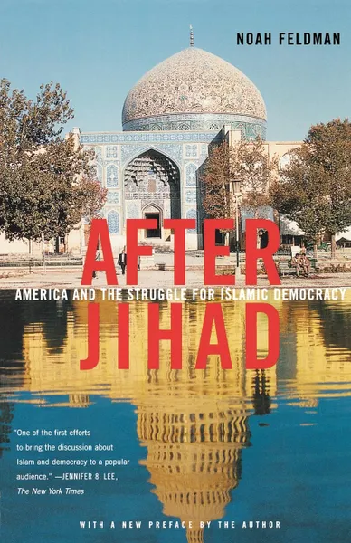 Обложка книги After Jihad. America and the Struggle for Islamic Democracy, Noah Feldman