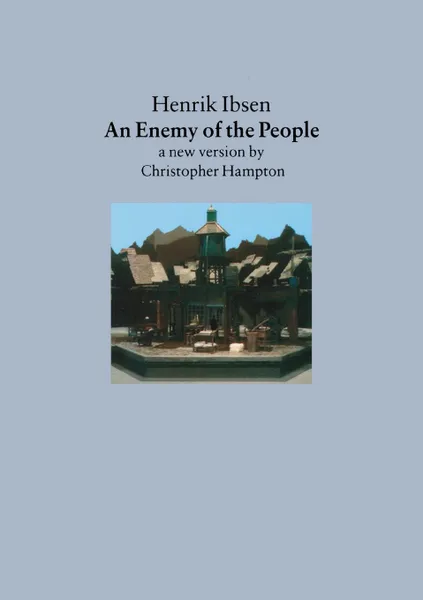 Обложка книги An Enemy of the People. A New Version by Christopher Hampton, Henrik Johan Ibsen, Christopher Hampton, Ibsen