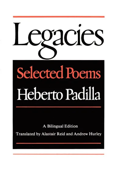 Обложка книги Legacies. Selected Poems, Heberto Padilla, Andrew Hurley, Alastair Reid