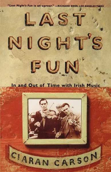 Обложка книги Last Night's Fun. A Book about Irish Traditional Music, Ciaran Carson