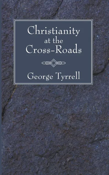 Обложка книги Christianity at the Cross-Roads, George Tyrrell