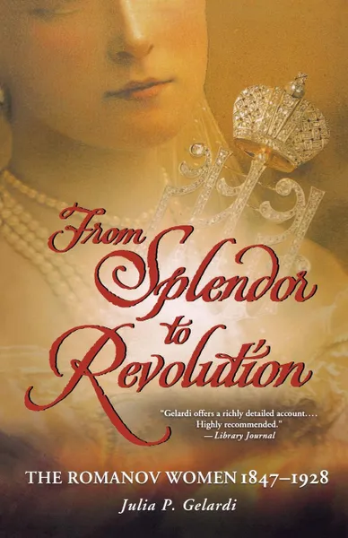 Обложка книги From Splendor to Revolution, Julia P. Gelardi