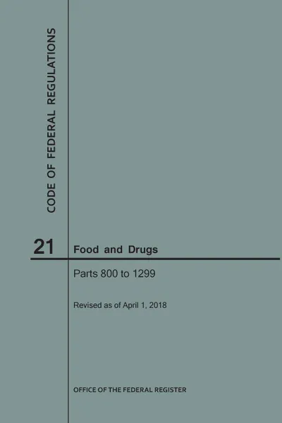 Обложка книги Code of Federal Regulations Title 21, Food and Drugs, Parts 800-1299, 2018, NARA