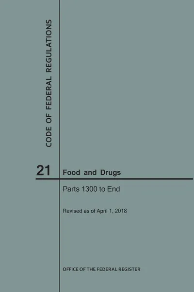 Обложка книги Code of Federal Regulations Title 21, Food and Drugs, Parts 1300-End, 2018, NARA