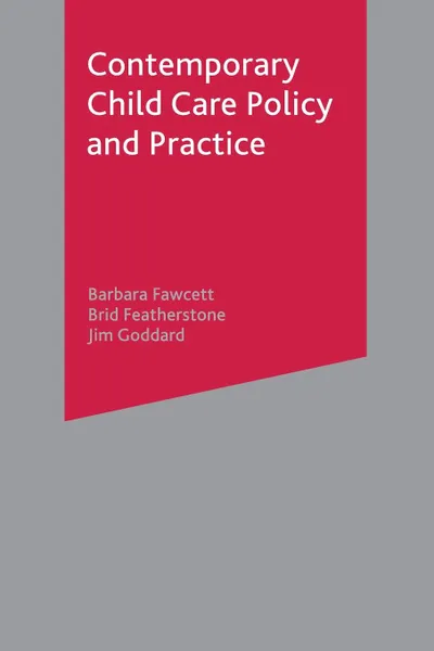 Обложка книги Contemporary Child Care Policy and Practice, Barbara Fawcett, Brid Featherstone, Jim Goddard