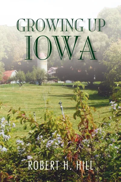 Обложка книги Growing Up Iowa, Robert H. Hill