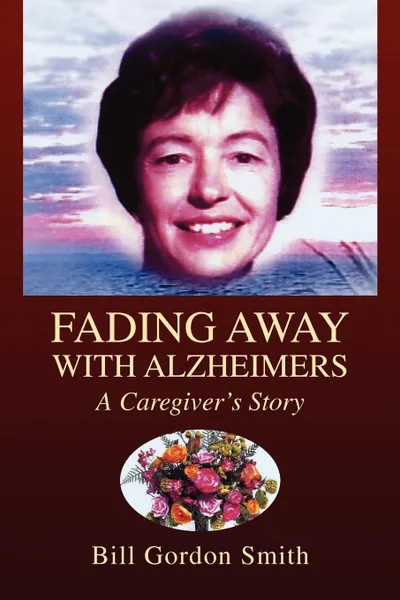 Обложка книги Fading Away with Alzheimers, Bill Gordon Smith