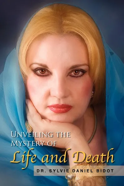Обложка книги Unveiling the Mystery of Life and Death, Sylvie Daniel Bidot