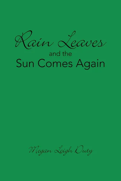 Обложка книги Rain Leaves and the Sun Comes Again, Megan Leigh Duty