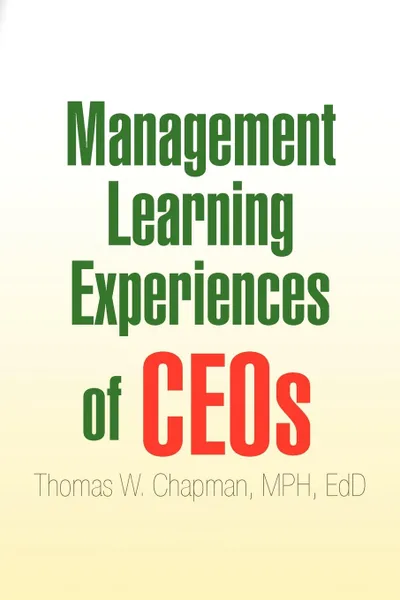 Обложка книги Management Learning Experiences of Ceos, Thomas W. Mph Edd Chapman