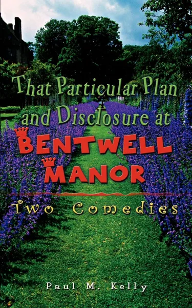 Обложка книги That Particular Plan and Disclosure at Bentwell Manor. Two Comedies, Paul M. Kelly