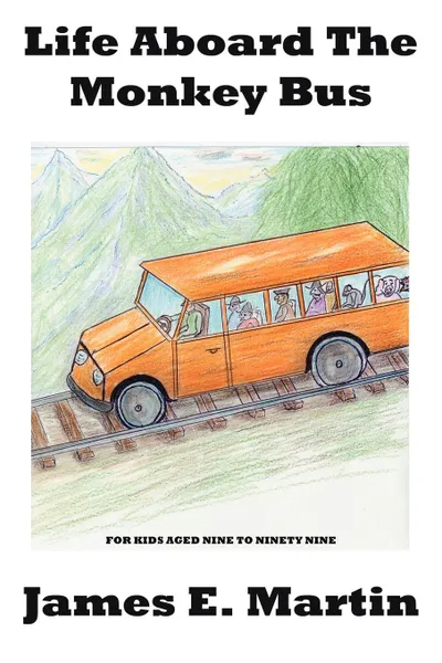 Обложка книги Life Aboard The Monkey Bus, James E. Martin