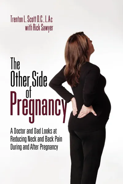 Обложка книги The Other Side of Pregnancy, Trenton L. Scott, Rick Sawyer With Rick Sawyer, L. Scott D. Trenton L. Scott D. C. Lac