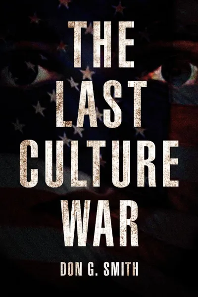 Обложка книги The Last Culture War, Don G. Smith