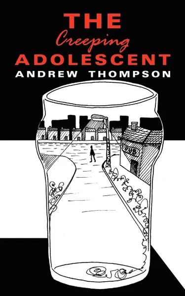 Обложка книги The Creeping Adolescent, Andrew Thompson