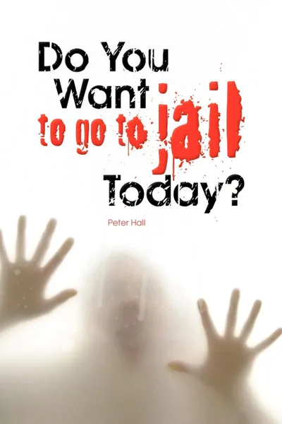 Обложка книги Do You Want to Go to Jail Today?, Peter Hall