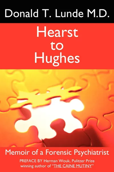 Обложка книги Hearst to Hughes. Memoir of a Forensic Psychiatrist, Donald T. Lunde M. D., Donald T. Lunde