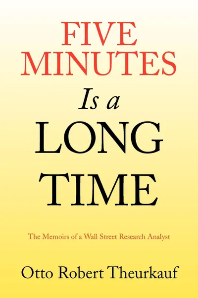 Обложка книги Five Minutes Is a Long Time, Otto Robert Theurkauf