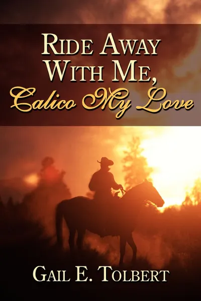 Обложка книги Ride Away With Me, Calico My Love, Gail E. Tolbert