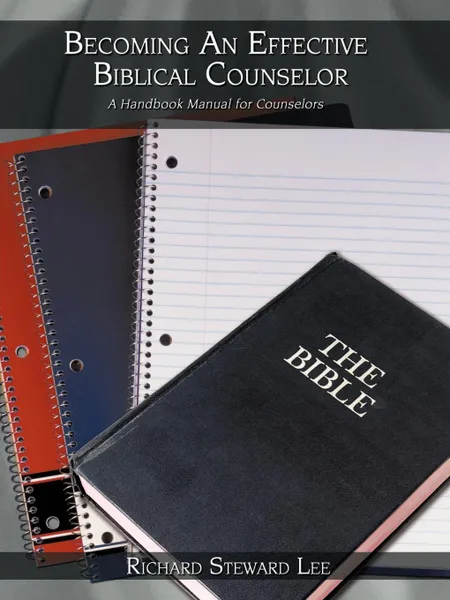 Обложка книги Becoming An Effective Biblical Counselor. A Handbook Manual for Counselors, Richard Steward Lee