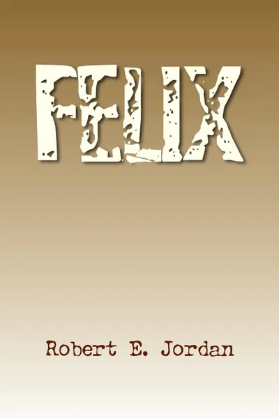 Обложка книги Felix, Robert E. Jordan