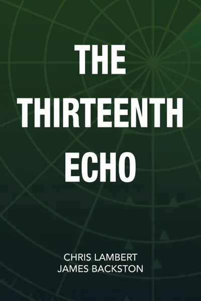 Обложка книги The Thirteenth Echo, Chris Lambert, Chris Lambert and James Backston