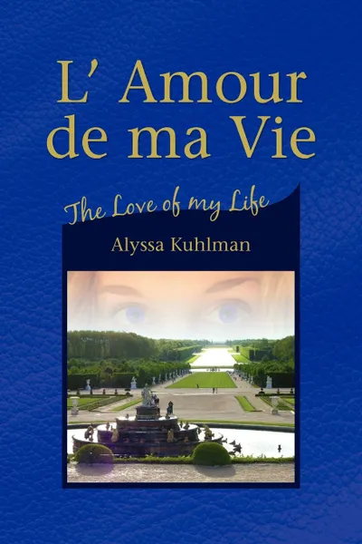 Обложка книги L' Amour de Ma Vie, Alyssa Kuhlman