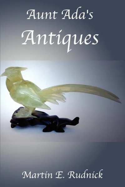 Обложка книги Aunt Ada's Antiques, Martin E. Rudnick