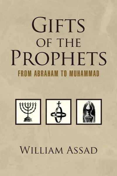 Обложка книги Gifts of the Prophets from Abraham to Muhammad, Assad M. a. Ed William Assad M. a. Ed, William Assad M. a. Ed