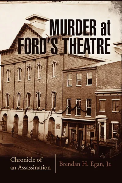 Обложка книги Murder at Ford's Theatre, Brendan H. Jr. Egan